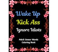 Swear Words Adult Coloring Book- Sweary Coloring Book for Stress Relief and Relaxation | Funny Swear Words Coloring Books | Adult Coloring Book Cuss ... for Adults | Wake Up, Kick Ass, Ignore Idiots