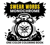 Swear Words Monochrome Coloring Book: A Stress Relief One Color Coloring Book for Adults Who Are Mentally Drained and Done with Complicated Pages - ... with Sarcastic Humor for Real Relaxation