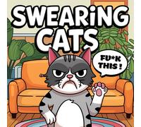 Swearing Cats Coloring Book for Adults: Hilarious Grumpy Cats Illustrations with Sarcastic Quotes for Stress Relief, Relaxation, and Fun - Perfect Gag Gift for Cat Lovers