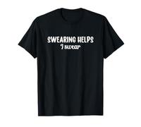 Swearing Helps I Swear T-Shirt