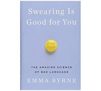 Swearing Is Good For You: The Amazing Science Of Bad Language