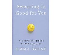 Swearing Is Good For You: The Amazing Science Of Bad Language