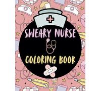 Sweary Nurse Coloring Book: Laugh, Relax, and Color with Hilariously Sassy Designs for Nurses!