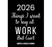 Sweary Planner: Things I Want To Say At Work But Can't | Funny Gift for Coworkers, Colleagues and Friends, Gag Gift