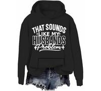 Sweat à capuche à manches longues avec inscription « That Sounds Like My Husband's Problem », Black-h, S