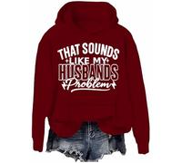 Sweat à capuche à manches longues avec inscription « That Sounds Like My Husband's Problem », Claret-H, 3XL