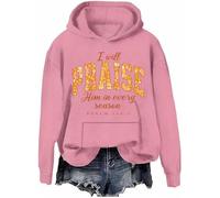 Sweat à capuche décontracté « I Will Praise Him In Every Season » - Motif floral d'automne - Jésus chrétien - Action de grâce, Rose., L