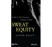 Sweat Equity: Inside the New Economy of Mind and Body