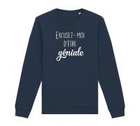 Sweat Excusez-Moi d'être géniale - pour Femme - Imprimé en France - Coton 100% Bio - Cadeau Anniversaire Punchlines Original Rigolo (Marine, M)