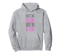 Sweat Femme Humour - Soit J'ai Raison Soit Tu As Tort Sweat à Capuche