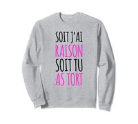 Sweat Femme Sans Capuche Humour J'ai Raison Tu As Tort Sweatshirt