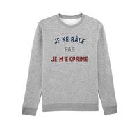 Sweat Homme - Je NE RÂLE Pas Je M'EXPRIME - Produit imprimé en France - Taille: XL