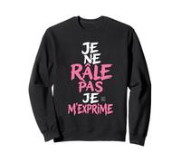 Sweat Humour Femme Je Ne Rale Pas Je m Exprime Phrase Drole Sweatshirt