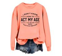 Sweat I Don't Know How To Act My Age Sweatshirt I've Never Been This Old Before Swratshirt Femme Homme, Orange-1, 3XL