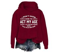 Sweat I Don't Know How To Act My Age Sweatshirt I've Never Been This Old Before Swratshirt Femme Homme, bordeaux, XL