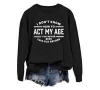 Sweat I Don't Know How To Act My Age Sweatshirt I've Never Been This Old Before Swratshirt Femme Homme, Noir 1, L