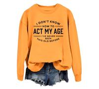 Sweat I Don't Know How To Act My Age Sweatshirt I've Never Been This Old Before Swratshirt Femme Homme, Jaune-1., 3XL