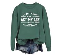 Sweat I Don't Know How To Act My Age Sweatshirt I've Never Been This Old Before Swratshirt Femme Homme, Vert-1, S