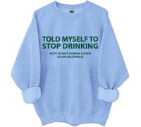 Sweat « I Told Myself I Should Stop Drinking », T-shirt « Told My Self To Stop Drinking », T-shirt pour femme et homme, bleu ciel, 3XL