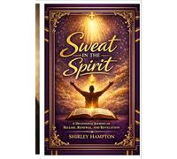 Sweat In The Spirit: A Devotional Journey of Release, Renewal, and Revelation