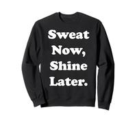 Sweat Now Shine Later Motivational Quote Funny Saying Sweatshirt