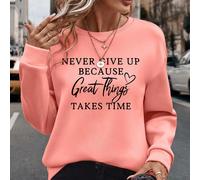 Sweat-shirt ample avec slogan graphique NEVER GIVE UP BECAUSE Love Great Things TAKES TIME, hauts à manches longues L,M,S,XL,XS,XXLSloganÉtoffe