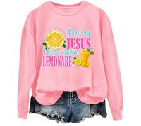 Sweat-shirt Life Gave Me Some Lemons, Life Gave Me Some Lemons But My Jesus He Be Making Lemonade Sweatshirt, rose, S