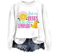 Sweat-shirt Life Gave Me Some Lemons, Life Gave Me Some Lemons But My Jesus He Be Making Lemonade Sweatshirt, blanc, M