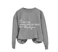 Sweat-shirt uni imprimé amusant pour femme - Col rond - Manches longues - OK I Won't Be Doing Any Of That But Thank You - Sweat à capuche imprimé pour cadeaux de Noël en plein air, gris, M