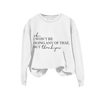 Sweat-shirt uni imprimé amusant pour femme - Col rond - Manches longues - OK I Won't Be Doing Any Of That But Thank You - Sweat à capuche imprimé pour cadeaux de Noël en plein air, blanc, L