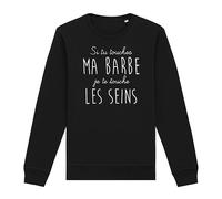 Sweat Si tu Touches ma Barbe Je Te Touche Les Seins - pour Homme - Imprimé en France - Coton 100% Bio - Cadeau Anniversaire Humour Punchlines Original Rigolo (Noir, XL)