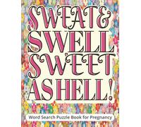 Sweat & Swell, Sweet as Hell! Word Search Puzzle Book for Pregnancy: Funny and thoughtful gift for moms-to-be | relaxing activities, stress relief ... puzzles | includes page to write gift message