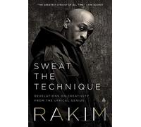 Sweat the Technique: Sweat the Technique EPB: Revelations on Creativity from the Lyrical Genius - A Hip Hop Memoir and Songwriting Guide from a Master Artist
