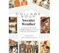 Sweater Weather by Collage Soup | Autumn Collage Papers of Leaves, Gourds & Quirky Characters for Journals & Mixed Media: Classic autumn inspiration ... animals to cut up, tear up and stick on.