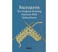 Sweaters - Ten Original Knitting Patterns With Instructions