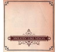 Sweatin' Like Nixon - Sweatin' Like Nixon