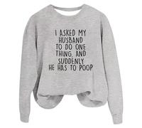 Sweats amusants pour femmes avec inscription « I Ask My Husband To Do One Thing » - Imprimé lettre humoristique - Chemises d'automne à manches longues - Sweat-shirt pour femme, gris, S