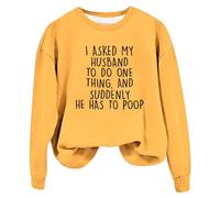 Sweats amusants pour femmes avec inscription « I Ask My Husband To Do One Thing » - Imprimé lettre humoristique - Chemises d'automne à manches longues - Sweat-shirt pour femme, jaune, XXL