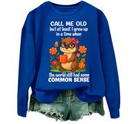 Sweatshirt Call Me Old But At Least I Grew Up In A Time When The World Still Had Some Common Sense Shirt, bleu marine, 3XL