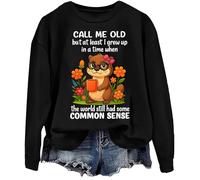 Sweatshirt Call Me Old But At Least I Grew Up In A Time When The World Still Had Some Common Sense Shirt, Noir , M
