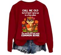 Sweatshirt Call Me Old But At Least I Grew Up In A Time When The World Still Had Some Common Sense Shirt, bordeaux, XL