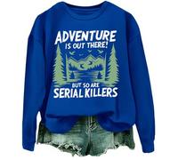 Sweatshirt graphique Adventure Is Out There But So Are Serial Killers, bleu marine, 3XL
