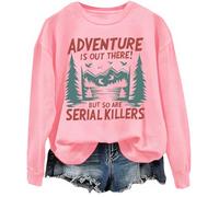 Sweatshirt graphique Adventure Is Out There But So Are Serial Killers, rose, M