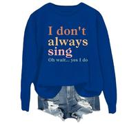 Sweatshirt « I Don't Always Sing Oh Wait Yes I Do » - T-shirt rétro avec inscription « I Don't Always Sing Oh Wait Yes I Do », Klein Blue, S