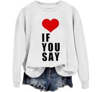Sweatshirt « If You Say » « If You Say », « If You Say, Love Sweatshirts », pour couples, unisexe, blanc, S