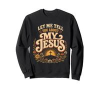 Sweatshirt Let Me Tell You About My Jesus Sweatshirt
