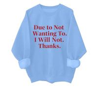Sweatshirt unisexe avec inscription « Due To Not Wanting To I Will Not Thanks », bleu ciel, M