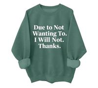 Sweatshirt unisexe avec inscription « Due To Not Wanting To I Will Not Thanks », Vert, M