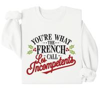 Sweatshirt You're What The French Call Les Incompetents You re What The French Call Les Incompétents, blanc, XXL