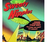 Sweaty Nipples - Thrill Crazed Space Kids Blast